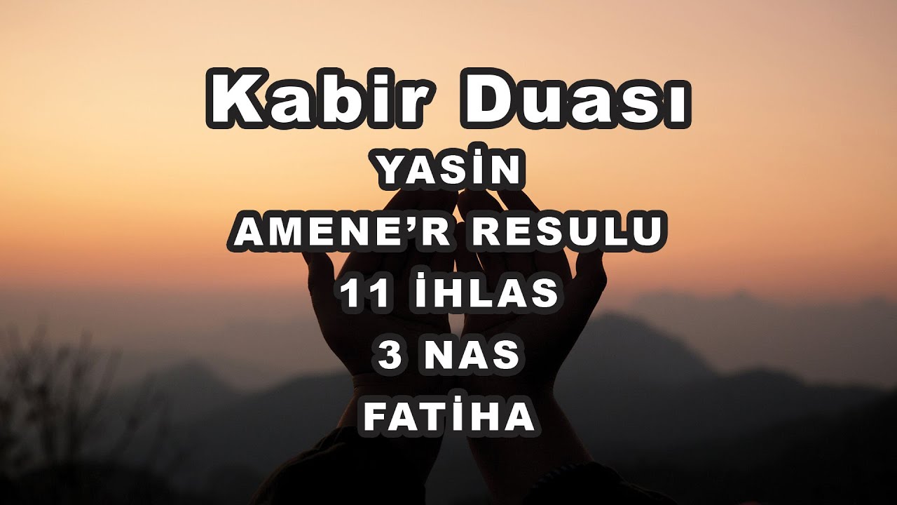 Kabirde Okunacak Dualar - Yasin - Amener Resulu - İhlas - Nas - Fatiha - Elham